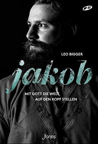 Jakob: Mit Gott die Welt auf den Kopf stellen