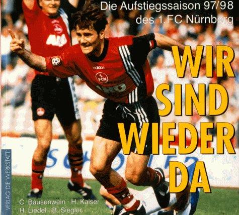 Wir sind wieder da. Die Aufstiegssaison 97/98 des 1. FC Nürnberg