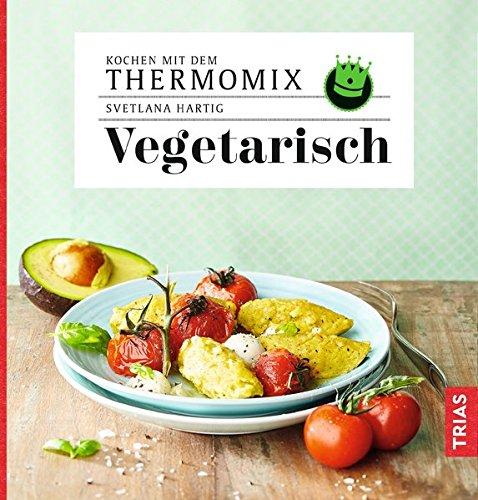 Kochen mit dem Thermomix - Vegetarisch