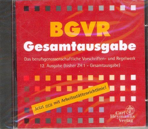 BGVR Gesamtausgabe auf CD-ROM: Das berufsgenossenschaftliche Vorschriften- und Regelwerk, die relevanten staatlichen Vorschriften und Technische Regeln