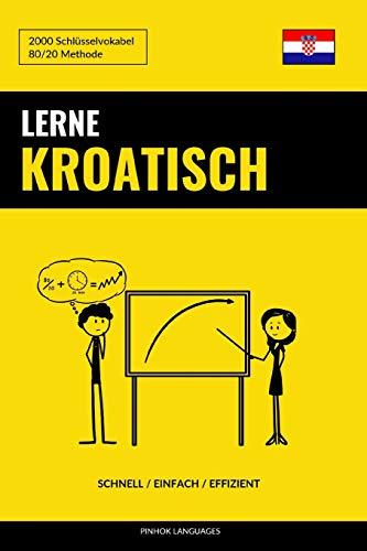 Lerne Kroatisch - Schnell / Einfach / Effizient: 2000 Schlüsselvokabel