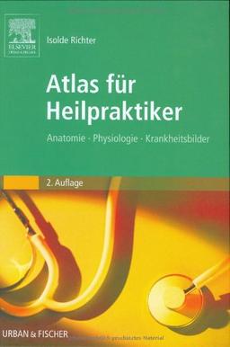 Atlas für Heilpraktiker: Anatomie - Physiologie - Krankheitsbilder