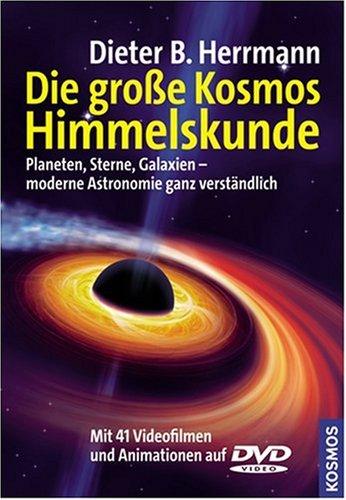 Die große Kosmos Himmelskunde: Planeten, Sterne, Galaxien - moderne Astronomie ganz verständlich