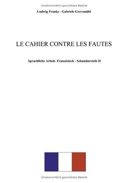 Le Cahier contre les fautes. Sprachliche Arbeit - Französisch- Sekundarstufe II