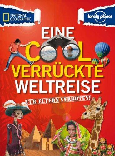 Für Eltern verboten: Eine cool verrückte Weltreise