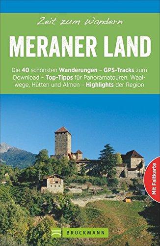 Wanderführer Meraner Land: Zeit zum Wandern Meraner Land. Die 40 schönsten Touren zum Wandern rund ums Vinschgau, Naturns, Marling, die Stubaier Alpen und Ötztaler Alpen mit GPS-Tracks zum Download