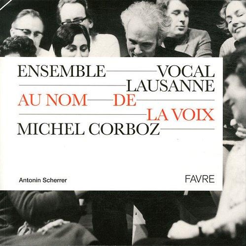 Ensemble vocal de Lausanne, au nom de la voix, Michel Corboz : 1961-2011