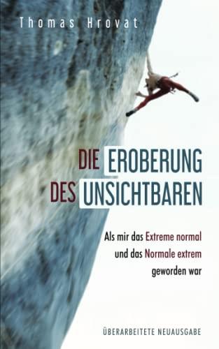 Die Eroberung des Unsichtbaren: Mut beim Klettern - Angst im Leben