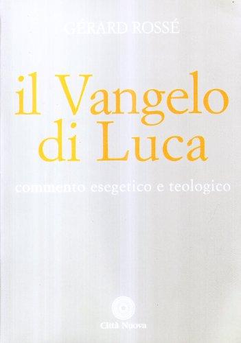 Il vangelo di Luca. Commento esegetico e teologico