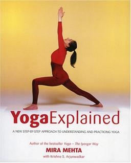 Yoga Explained: A New Step-By-Step Approach to Understanding and Practicing Yoga