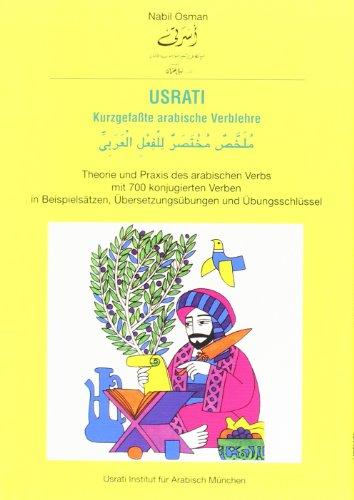 Usrati Kurzgefaßte arabische Verblehre: Theorie und Praxis des arabischen Verbs mit 700 konjugierten Verben in Beispielsätzen, Übersetzungsübungen und Übungsschlüssel