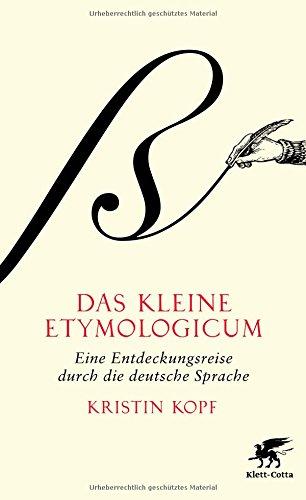 Das kleine Etymologicum: Eine Entdeckungsreise durch die deutsche Sprache