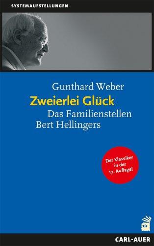 Zweierlei Glück: Das Familienstellen Bert Hellingers