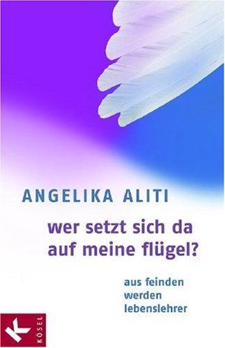 Wer setzt sich da auf meine Flügel?: Aus Feinden werden Lebenslehrer