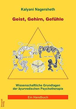 Geist, Gehirn, Gefühle: Wissenschaftliche Grundlagen der ayurvedischen Psychotherapie