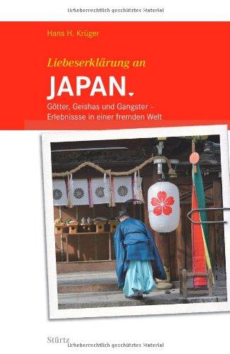 Liebeserklärung an JAPAN - Götter, Geishas und Gangster - Erlebnisse in einer fremden Welt - STÜRTZ Verlag