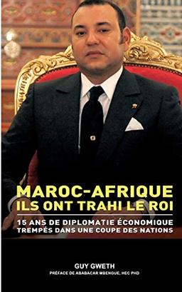 Maroc-Afrique : Ils ont trahi le Roi.