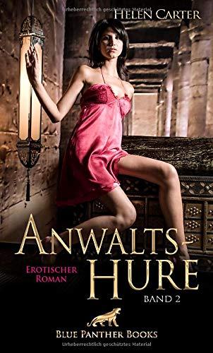 Anwaltshure Band 2 | Erotischer Roman: Reichtum, Zuneigung, Wollust, Eifersucht und Liebe ...