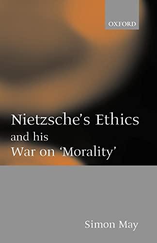 Nietzsche's Ethics and his War on 'Morality'