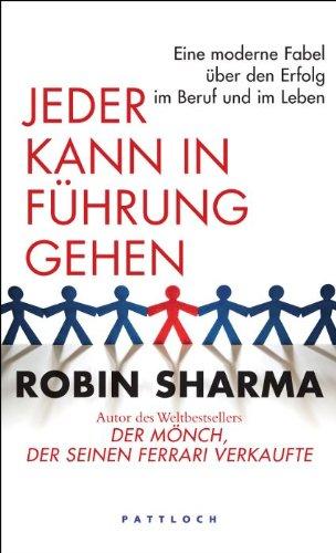 Jeder kann in Führung gehen: Eine moderne Fabel über den Erfolg im Beruf und im Leben