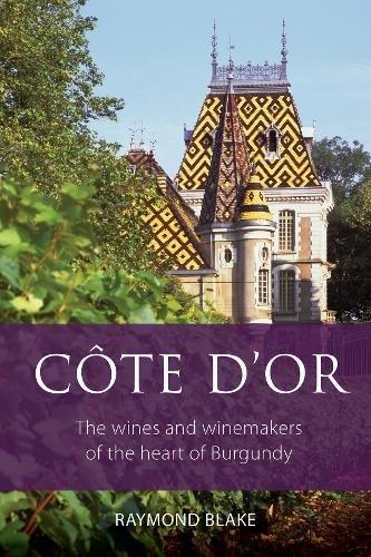 Cote d'Or: The wines and winemakers of the heart of Burgundy (The Infinite Ideas Classic Wine Library)