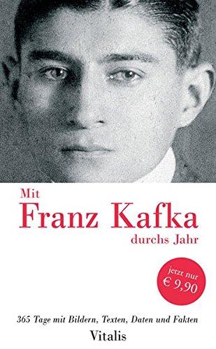 Mit Franz Kafka durchs Jahr: 365 Tage mit Bildern, Texten, Daten und Fakten