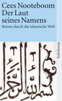 Der Laut seines Namens: Reisen durch die islamische Welt: Reisen durch islamische Welt (suhrkamp taschenbuch)