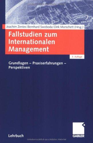 Fallstudien zum Internationalen Management: Grundlagen - Praxiserfahrungen - Perspektiven