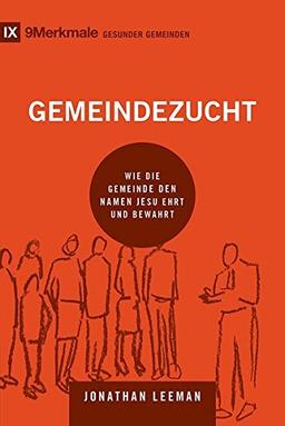 Gemeindezucht: Wie die Gemeinde den Namen Jesu ehrt und bewahrt (9Merkmale)