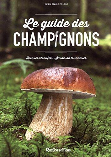 Le guide des champignons : bien les identifier, savoir où les trouver