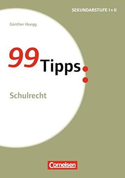 99 Tipps - Praxis-Ratgeber Schule für die Sekundarstufe I: Schulrecht