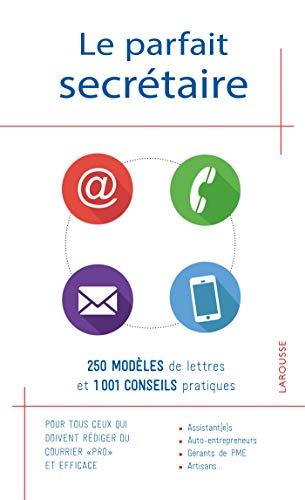 Le parfait secrétaire : 250 modèles de lettres et 1001 conseils pratiques