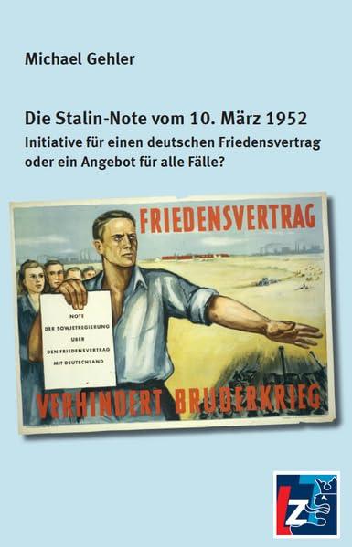 Die Stalin-Note vom 10. März 1952: Initiative für einen deutschen Friedensvertrag oder ein Angebot für alle Fälle?