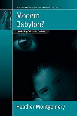 Modern Babylon?: Prostituting Children in Thailand (Fertility Reproduction and Sexuality, Volume 2)