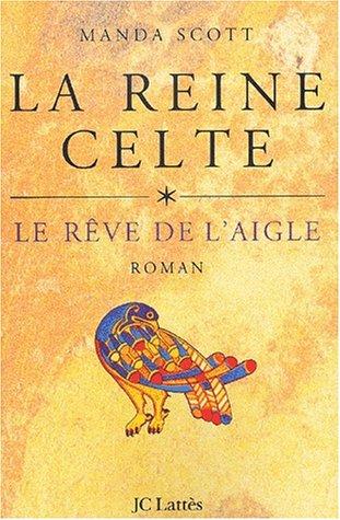 La reine celte. Vol. 1. Le rêve de l'aigle