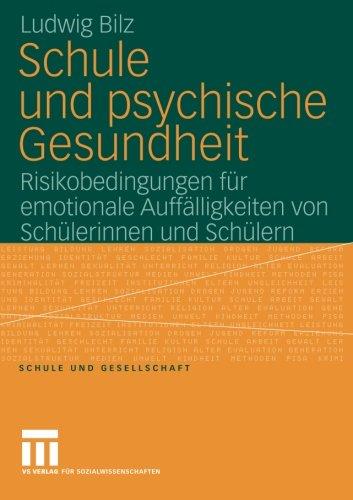 Schule und Psychische Gesundheit: Risikobedingungen für Emotionale Auffälligkeiten von Schülerinnen und Schülern (Schule und Gesellschaft) (German Edition)