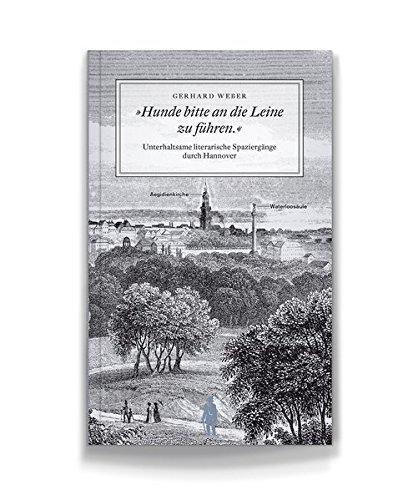 Hunde bitte an die Leine zu führen.: Unterhaltsame Spaziergänge durch Hannovers Kultur und Geschichte (Seume Promenaden)