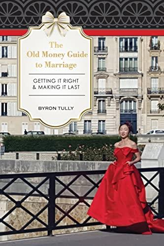 The Old Money Guide To Marriage: Getting It Right - Making It Last