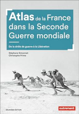 Atlas de la France dans la Seconde Guerre mondiale : de la drôle de guerre à la Libération