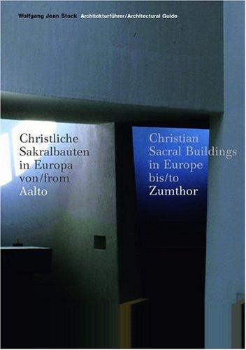 Christliche Sakralbauten in Europa / Architectural Guide Christian Sacred Buildings. Von / From Aalto bis /  to Zumthor: From Aalto to Zumthor