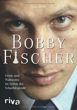 Bobby Fischer: Genie und Wahnsinn im Leben der Schachlegende