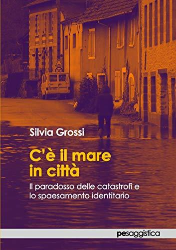 C'è il mare in città. Il paradosso delle catastrofi e lo spaesamento identitario