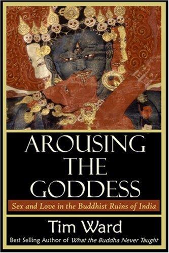 Arousing the Goddess: Sex and Love in the Buddhist Ruins of India