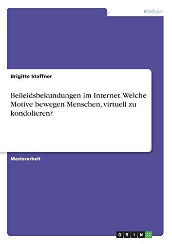 Beileidsbekundungen im Internet. Welche Motive bewegen Menschen, virtuell zu kondolieren?: Magisterarbeit