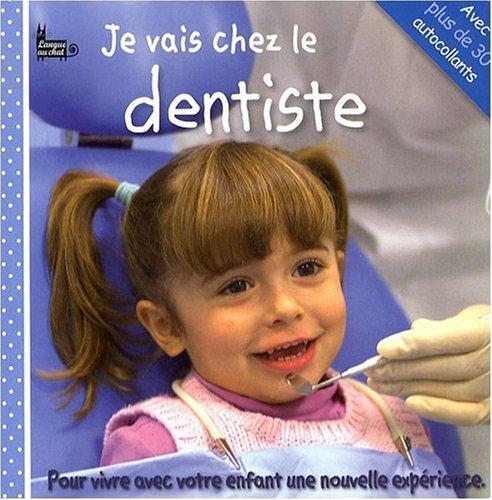 Je vais chez le dentiste : pour vivre avec votre enfant une nouvelle expérience