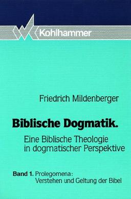 Biblische Dogmatik. Eine Biblische Theologie in dogmatischer Perspektive: Biblische Dogmatik, in 3 Bdn., Bd.1, Prolegomena, Verstehen und Geltung der Bibel