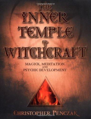 The Inner Temple of Witchcraft: Magick, Meditation and Psychic Development (Penczak Temple)