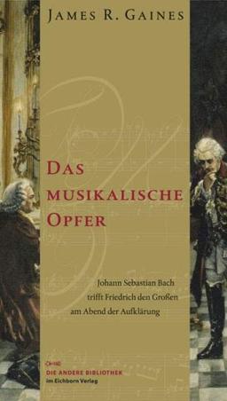 Das musikalische Opfer. Johann Sebastian Bach trifft Friedrich den Großen am Abend der Aufklärung