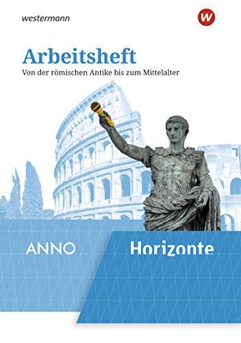 Horizonte / ANNO - Ausgabe 2020: Arbeitsheft 2: Von der römischen Antike bis zum Mittelalter: Von der römischen Antike bis zum Mittelalter. Ausgabe 2019 (Horizonte / ANNO: Arbeitshefte - Ausgabe 2020)