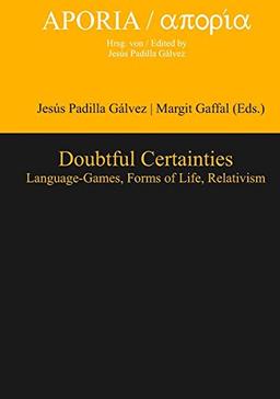 Doubtful Certainties: Language-Games, Forms of Life, Relativism (Aporia, Band 7)